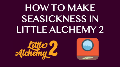 How To Make Seasickness In Little Alchemy 2