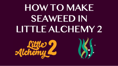 How To Make Seaweed In Little Alchemy 2