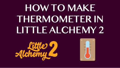 How To Make Thermometer In Little Alchemy 2