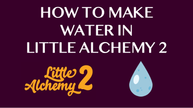 How To Make Water In Little Alchemy 2