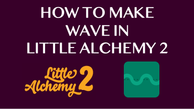 How To Make Wave In Little Alchemy 2
