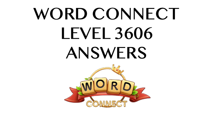 Word Connect Level 3606 Answers