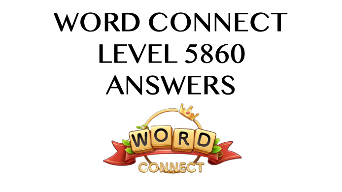 Word Connect Level 5860 Answers