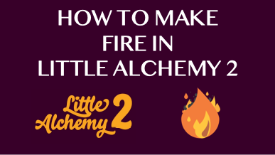 How To Make Fire In Little Alchemy 2